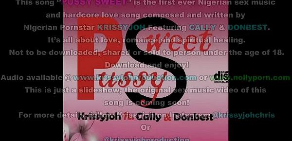  Pussy Sweet - Krissyjoh ft. Cally & Donbest (First Ever African Sex Music For 18 ) - NOLLYPORN